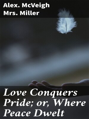cover image of Love Conquers Pride; or, Where Peace Dwelt
